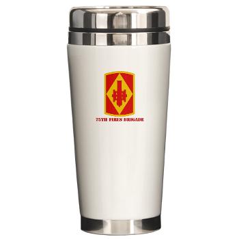 75FB - M01 - 03 - SSI - 75th Fires Brigade with Text Ceramic Travel Mug