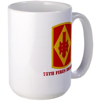 75FB - M01 - 03 - SSI - 75th Fires Brigade with Text Large Mug