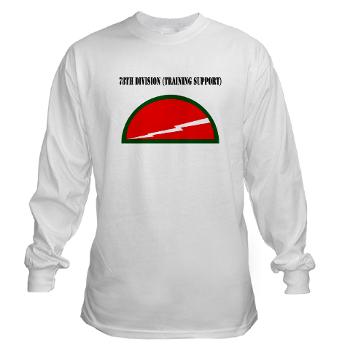 78DST - A01 - 03 - SSI - 78th Division (Traning Support) with Text - Long Sleeve T-Shirt