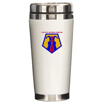 7CSC - M01 - 03 - SSI - 7th Civil Support Command with Text Ceramic Travel Mug