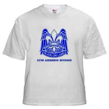 82DV - A01 - 04 - DUI - 82nd Airborne Division with Text White T-Shirt