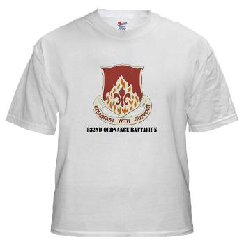 832OB - A01 - 04 - DUI - 832nd Ordnance Battalion with Text - White T-Shirt