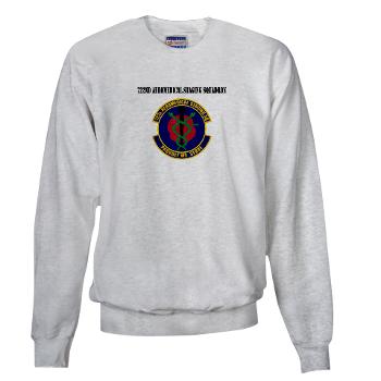 722ASS - A01 - 03 - 722nd Aeromedical Staging Squadron with Text - Sweatshirt
