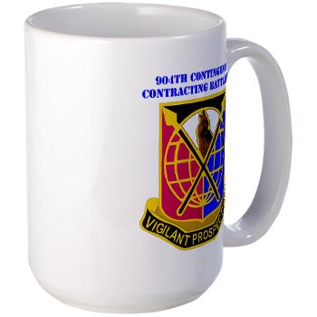 904CCB - M01 - 03 - DUI - 904TH Contingency Contracting Battalion with text Large Mug - Click Image to Close
