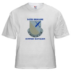94BSB - A01 - 04 - DUI - 94th Bde - Support Battalion with Text White T-Shirt