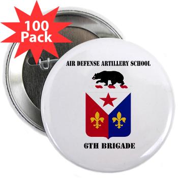 ADAS6B - M01 - 01 - Air Defense Artillery School - 6th Brigade with Text - 2.25" Button (100 pack) - Click Image to Close