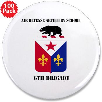 ADAS6B - M01 - 01 - Air Defense Artillery School - 6th Brigade with Text - 3.5" Button (100 pack)