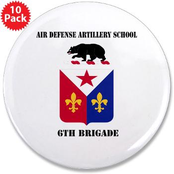 ADAS6B - M01 - 01 - Air Defense Artillery School - 6th Brigade with Text - 3.5" Button (10 pack)