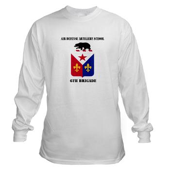 ADAS6B - A01 - 03 - Air Defense Artillery School - 6th Brigade with Text - Long Sleeve T-Shirt