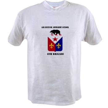 ADAS6B - A01 - 04 - Air Defense Artillery School - 6th Brigade with Text - Value T-Shirt