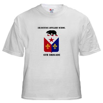 ADAS6B - A01 - 04 - Air Defense Artillery School - 6th Brigade with Text - White T-Shirt