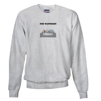 FWainwright - A01 - 03 - Fort Wainwright with Text - Sweatshirt