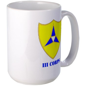 IIICorps - M01 - 03 - DUI - III Corps with text - Large Mug - Click Image to Close