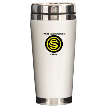 OCSC - M01 - 03 - DUI - Officer Candidate School - Cadre with Text Ceramic Travel Mug