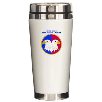 USARC - M01 - 03 - United States Army Reserve Command (USARCC) with Text - Ceramic Travel Mug