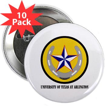 UTA - M01 - 01 - SSI - ROTC - University of Texas at Arlington with Text - 2.25" Button (10 pack) - Click Image to Close