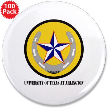 UTA - M01 - 01 - SSI - ROTC - University of Texas at Arlington with Text - 3.5" Button (100 pack) - Click Image to Close