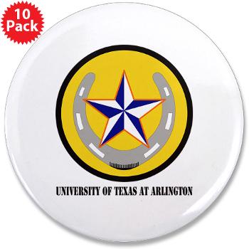 UTA - M01 - 01 - SSI - ROTC - University of Texas at Arlington with Text - 3.5" Button (10 pack) - Click Image to Close