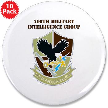 706MIG - M01 - 01 - DUI - 706th Military Intelligence Group with text - 3.5" Button (10 pack) - Click Image to Close