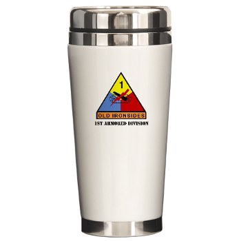 1AD - M01 - 03 - SSI - 1st Armored Division with Text Ceramic Travel Mug - Click Image to Close