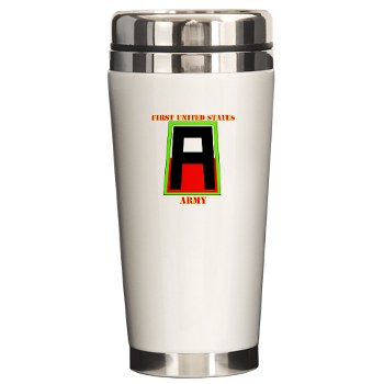 1A - M01 - 03 - SSI - First United States Army with Text Ceramic Travel Mug