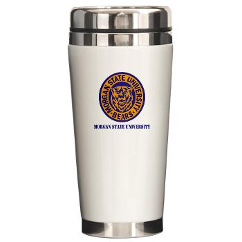 morgan - M01 - 03 - SSI - ROTC - Morgan State University with Text - Ceramic Travel Mug